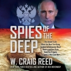 Spies of the Deep Lib/E: The Untold Truth about the Most Terrifying Incident in Submarine Naval History and How Putin Used the Tragedy to Ignit Cover Image