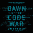 Dawn of the Code War: America's Battle Against Russia, China, and the Rising Global Cyber Threat By John P. Carlin, Garrett M. Graff (Contribution by), Kevin Stillwell (Read by) Cover Image