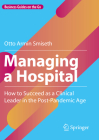 Managing a Hospital: How to Succeed as a Clinical Leader in the Post-Pandemic Age By Otto Armin Smiseth Cover Image