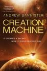 Creation Machine: A Novel of the Spin (Spin Trilogy #1) By Andrew Bannister Cover Image