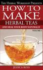 How to make herbal teas and heal your body naturally By Jessica Ross Cover Image