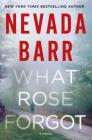 What Rose Forgot: A Novel By Nevada Barr Cover Image