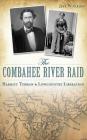 The Combahee River Raid: Harriet Tubman & Lowcountry Liberation By Jeff W. Grigg Cover Image
