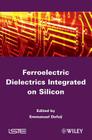 Ferroelectric Dielectrics Integrated on Silicon By Emmanuel Defaÿ (Editor) Cover Image