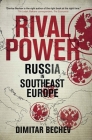 Rival Power: Russia in Southeast Europe By Dimitar Bechev Cover Image