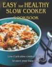 Easy and Healthy Slow Cooker Cookbook: Low-Carb slow cooker recipes to save your busy time Cover Image