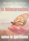 La Réincarnation selon le Spiritisme: l'enseignement d'Allan Kardec By Allan Kardec, Henri Sausse Cover Image