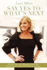 Say Yes to What's Next: How to Age with Elegance and Class While Never Losing Your Beauty and Sass! By Lori Allen Cover Image