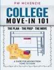 College Move-In 101 the Plan the Prep the Move: A Guide for Moving from Home to Dorm Cover Image