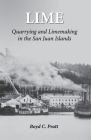 Lime: Quarrying and Limemaking in the San Juan Islands By Boyd C. Pratt Cover Image