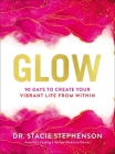 Glow: 90 Days to Create Your Vibrant Life from Within By Stacie Stephenson DC Cns Cover Image