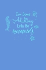 Im Done Adulting Lets Be Mermaids: College Ruled Notebook By Green Cow Land Cover Image