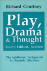 Play, Drama and Thought: The Intellectual Background to Dramatic Education By Richard Courtney Cover Image