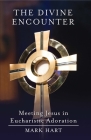 The Divine Encounter: Meeting Jesus in Eucharistic Adoration Cover Image