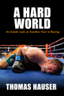 A Hard World: An Inside Look at Another Year in Boxing Cover Image