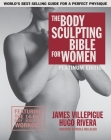 The Body Sculpting Bible for Women, Fourth Edition: The Ultimate Women's Body Sculpting Guide Featuring the Best Weight Training Workouts & Nutrition Plans Guaranteed to Help You Get Toned & Burn Fat By James Villepigue, Hugo Rivera Cover Image