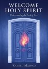 Welcome Holy Spirit: Understanding the Book of Acts By Kameel Majdali Cover Image