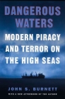 Dangerous Waters: Modern Piracy and Terror on the High Seas By John Burnett Cover Image