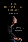 The Recovering Farmer: A Journey through the Labyrinth of Anxiety and Depression Cover Image