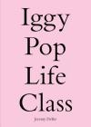 Iggy Pop Life Class: A Project by Jeremy Deller By Jeremy Deller (Artist), Anne Pasternak (Foreword by), Sharon Matt Atkins (Preface by) Cover Image