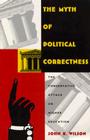 The Myth of Political Correctness: The Conservative Attack on Higher Education By John K. Wilson Cover Image