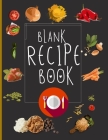 Blank Recipe Book: Blank Recipe Book To Write In Blank Cooking Book Recipe Journal 100 Recipe Journal and Organizer: blank recipe book jo Cover Image