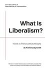 What Is Liberalism? By Anthony Signorelli Cover Image