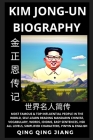 Kim Jong-un Biography: Supreme Leader of North Korea- Rise, Rule & Life, Most Famous People in the World History, Learn Mandarin Chinese, Wor By Qing Qing Jiang Cover Image