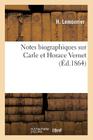 Notes Biographiques Sur Carle Et Horace Vernet (Histoire) By H. Lemonnier Cover Image