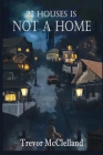 22 Houses Is Not a Home By Trevor McClelland Cover Image