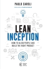 Lean Inception: How to Align People and Build the Right Product By Paulo Caroli Cover Image