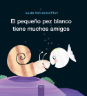 El Pequeño Pez Blanco Tiene Muchos Amigos By Guido Van Genechten, Guido Van Genechten (Illustrator) Cover Image