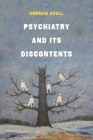 Psychiatry and Its Discontents By Andrew Scull Cover Image