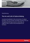 The Art and Craft of Cabinet-Making: A practical handbook to the construction of cabinet furniture, the use of tools, formation of joints, hints on de Cover Image