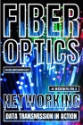 Fiber Optics: Networking And Data Transmission In Action Cover Image