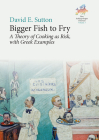 Bigger Fish to Fry: A Theory of Cooking as Risk, with Greek Examples By David E. Sutton Cover Image