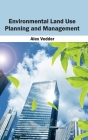 Environmental Land Use Planning and Management By Alex Vedder (Editor) Cover Image