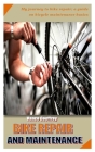 Bike Repair and Maintenance: My journey to bike repair; a guide on bicycle maintenance basics By Vance Geoffrey Cover Image