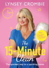 The 15-Minute Clean: The Quickest Way to a Sparkling Home By Lynsey Crombie Cover Image