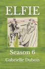 Elfie: Season 6 By Marybeth Timmermann (Translator), Gabrielle DuBois Cover Image