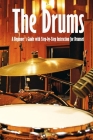 The Drums: A Beginner's Guide with Step-by-Step Instruction for Drumset: The Beginner Drum Book By Brandi Humphrey Cover Image