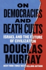 On Democracies and Death Cults: Israel and the Future of Civilization By Douglas Murray Cover Image