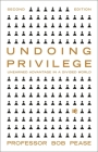 Undoing Privilege: Unearned Advantage and Systemic Injustice in an Unequal World By Professor Bob Pease Cover Image