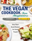 The Vegan Cookbook For Beginners: Easy Plant-Based Recipes for Smart People Cover Image