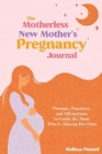 The Motherless New Mother's Pregnancy Journal: Prompts, Practices, and Affirmations to Guide the Mom Who is Missing Her Own Cover Image