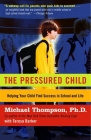 The Pressured Child: Freeing Our Kids from Performance Overdrive and Helping Them Find Success in School and Life Cover Image