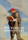 Works of Bonaventure: Journey of the Mind To God - The Triple Way, or, Love Enkindled - The Tree of Life - The Mystical Vine - On the Perfec Cover Image