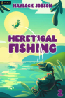 Heretical Fishing 2: A Cozy Guide to Annoying the Cults, Outsmarting the Fish, and Alienating Oneself Cover Image