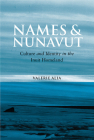 Names and Nunavut: Culture and Identity in the Inuit Homeland By Valerie Alia Cover Image