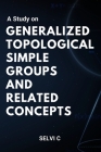 A Study on Generalized Topological Simple Groups and Related Concepts Cover Image